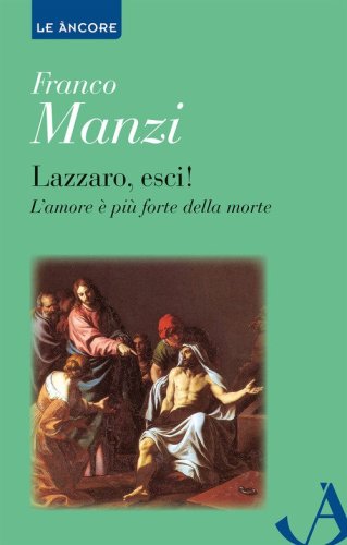 Lazzaro, esci! L'amore &egrave; pi&ugrave; forte della morte