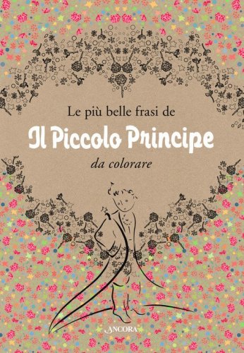 Le pi&ugrave; belle frasi de &laquo;Il Piccolo Principe&raquo; da colorare
