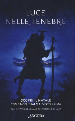 Luce nelle tenebre. Scopri il Natale come non l'hai mai visto prima. Con il testo originale del Vangelo di Luca