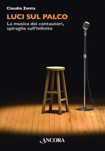 Luci sul palco. La musica dei cantautori, spiraglio sull'infinito
