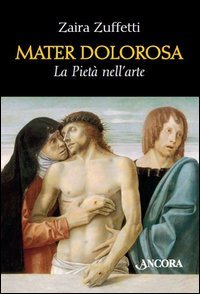 Mater dolorosa. La piet&agrave; nell'arte