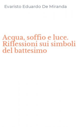 Acqua, soffio e luce. Riflessioni sui simboli del battesimo