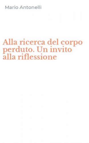 Alla ricerca del corpo perduto. Un invito alla riflessione
