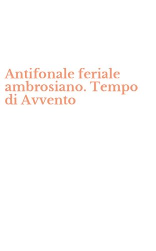 Antifonale feriale ambrosiano. Tempo di Avvento
