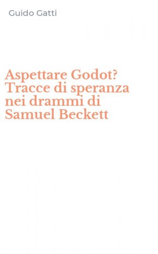 Aspettare Godot? Tracce di speranza nei drammi di Samuel Beckett