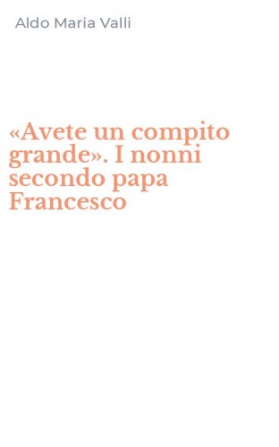 &laquo;Avete un compito grande&raquo;. I nonni secondo papa Francesco