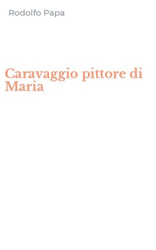 Caravaggio pittore di Maria