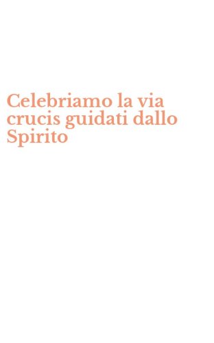 Celebriamo la via crucis guidati dallo Spirito