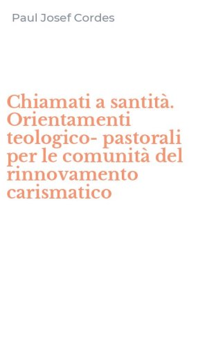Chiamati a santit&agrave;. Orientamenti teologico-pastorali per le comunit&agrave; del rinnovamento carismatico - RINNOVAMENTO CARISMATICO