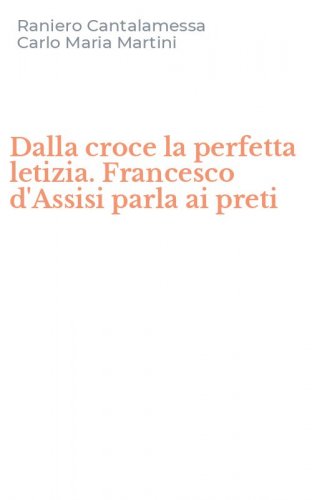 Dalla croce la perfetta letizia. Francesco d'Assisi parla ai preti