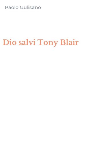 Dio salvi Tony Blair