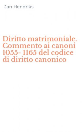 Diritto matrimoniale. Commento ai canoni 1055-1165 del codice di diritto canonico