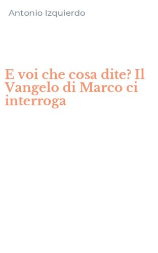 E voi che cosa dite? Il Vangelo di Marco ci interroga
