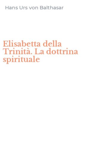 Elisabetta della Trinit&agrave;. La dottrina spirituale
