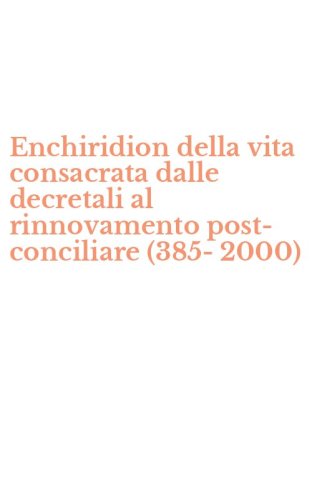 Enchiridion della vita consacrata dalle decretali al rinnovamento post-conciliare (385-2000)
