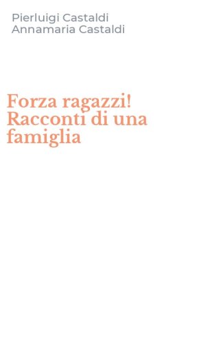 Forza ragazzi! Racconti di una famiglia