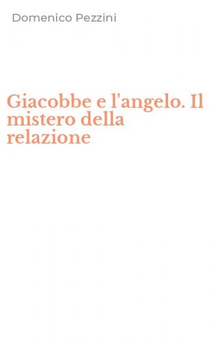 Giacobbe e l'angelo. Il mistero della relazione