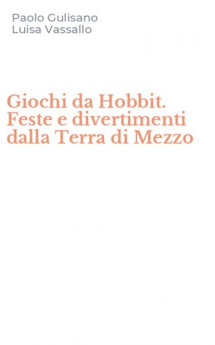 Giochi da Hobbit. Feste e divertimenti dalla Terra di Mezzo