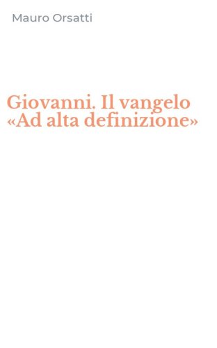 Giovanni. Il vangelo &laquo;Ad alta definizione&raquo;