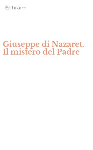 Giuseppe di Nazaret. Il mistero del Padre
