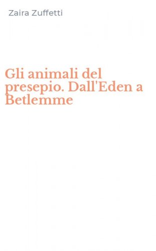 Gli animali del presepio. Dall'Eden a Betlemme