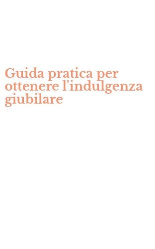 Guida pratica per ottenere l'indulgenza giubilare