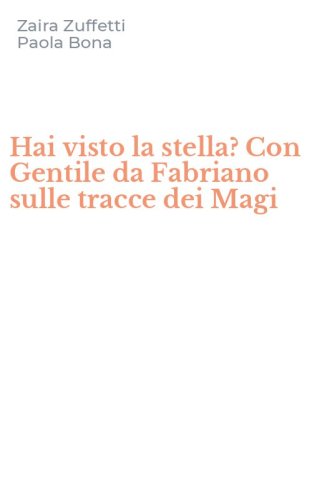 Hai visto la stella? Con Gentile da Fabriano sulle tracce dei Magi