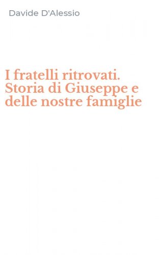 I fratelli ritrovati. Storia di Giuseppe e delle nostre famiglie