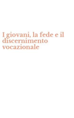 I giovani, la fede e il discernimento vocazionale