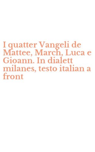 I quatter Vangeli de Mattee, March, Luca e Gioann. In dialett milanes, testo italian a front