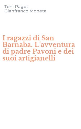 I ragazzi di San Barnaba. L'avventura di padre Pavoni e dei suoi artigianelli