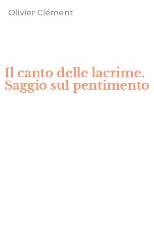 Il canto delle lacrime. Saggio sul pentimento