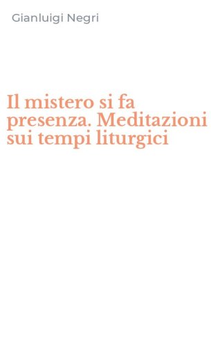 Il mistero si fa presenza. Meditazioni sui tempi liturgici