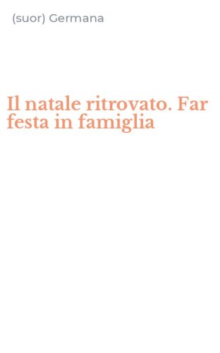 Il natale ritrovato. Far festa in famiglia