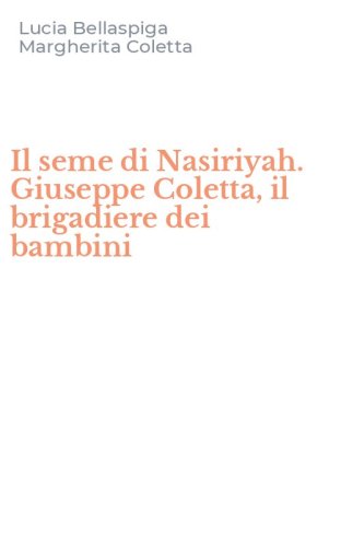Il seme di Nasiriyah. Giuseppe Coletta, il brigadiere dei bambini