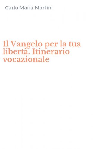 Il Vangelo per la tua libertà. Itinerario vocazionale