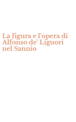 La figura e l'opera di Alfonso de' Liguori nel Sannio
