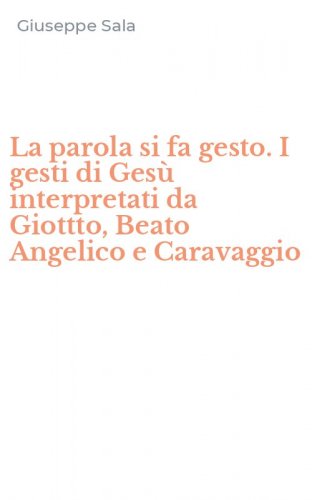 La parola si fa gesto. I gesti di Ges&ugrave; interpretati da Giottto, Beato Angelico e Caravaggio