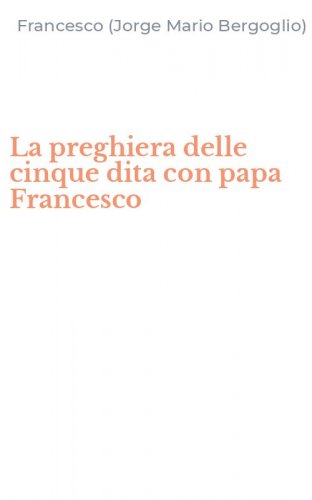 La preghiera delle cinque dita con papa Francesco