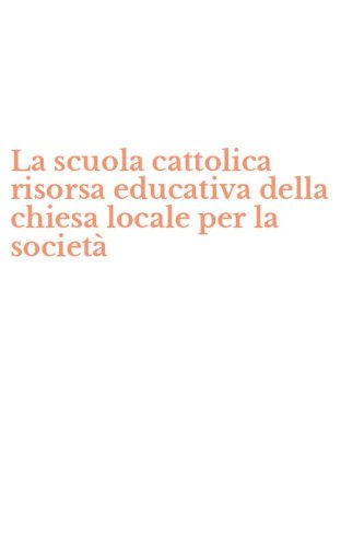 La scuola cattolica risorsa educativa della chiesa locale per la societ&agrave; - PASTORALE (LA)