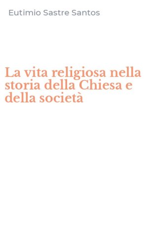 La vita religiosa nella storia della Chiesa e della societ&agrave;