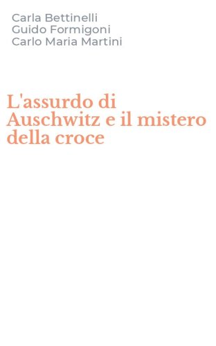 L'assurdo di Auschwitz e il mistero della croce