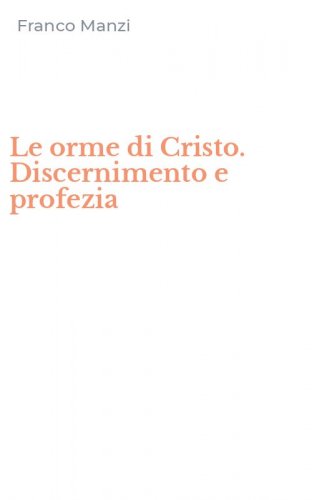 Le orme di Cristo. Discernimento e profezia