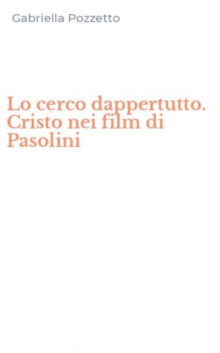 Lo cerco dappertutto. Cristo nei film di Pasolini