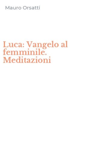 Luca: Vangelo al femminile. Meditazioni