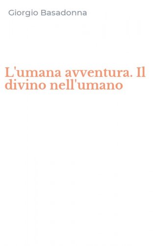 L'umana avventura. Il divino nell'umano