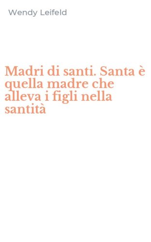 Madri di santi. Santa &egrave; quella madre che alleva i figli nella santit&agrave;