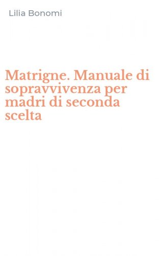 Matrigne. Manuale di sopravvivenza per madri di seconda scelta