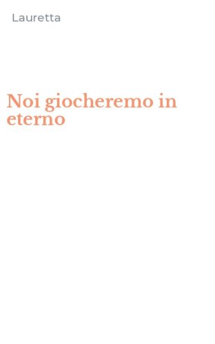 Noi giocheremo in eterno
