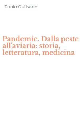 Pandemie. Dalla peste all'aviaria: storia, letteratura, medicina